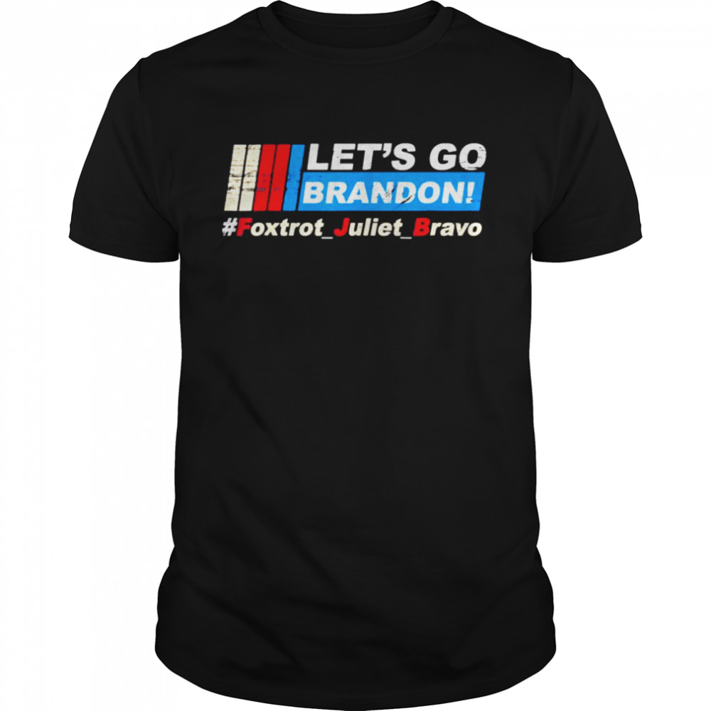 NASCAR Let’s Go Brandon Bare Shelves Foxtrot Juliet Bravo Tee Shirt