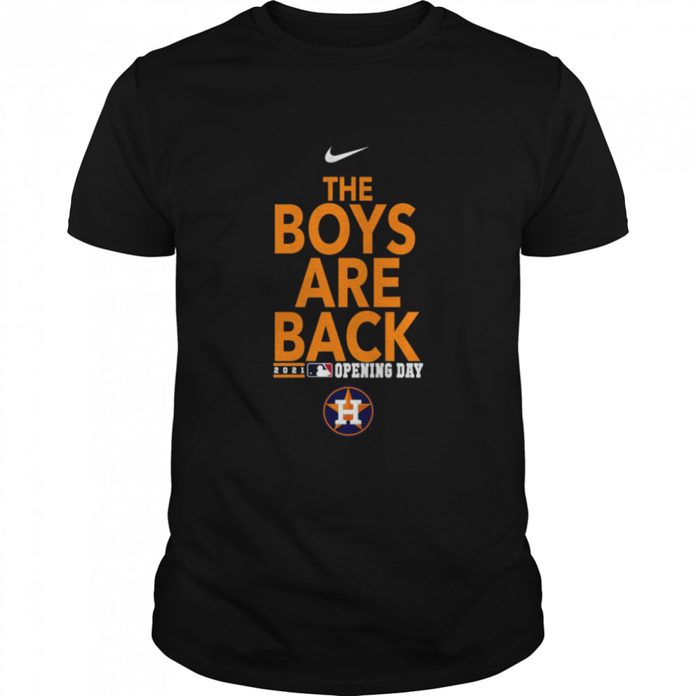 Official Houston Astros The Boys Are Back 2021 Opening Day Nike Shirt