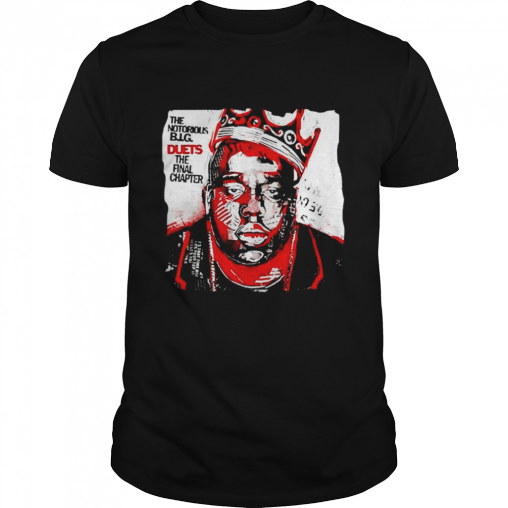 The Notorious B.I.G. duets the final chapter shirt