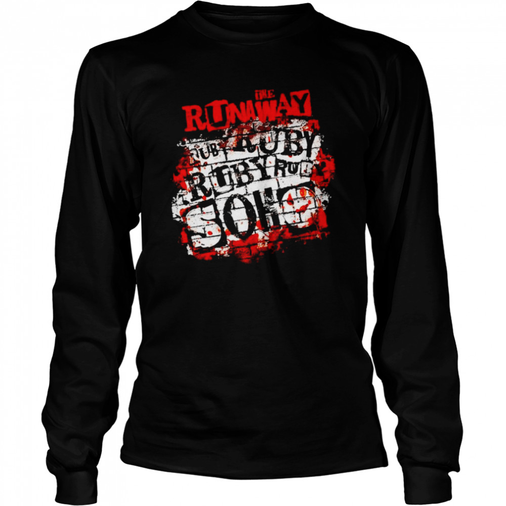 The Runaway ruby soho ruby ruby ruby ruby soho shirt Long Sleeved T-shirt