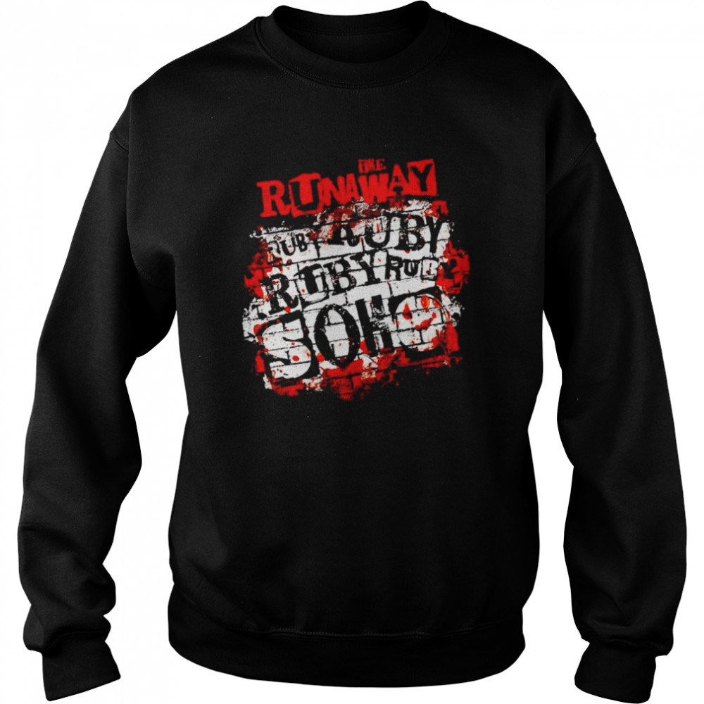 The Runaway ruby soho ruby ruby ruby ruby soho shirt Unisex Sweatshirt