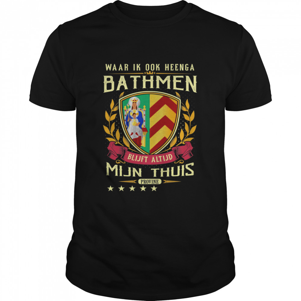 Waar Ik Ook Heenga Bathmen Blijft Altijd Mijn Thuis Provine T-Shirt