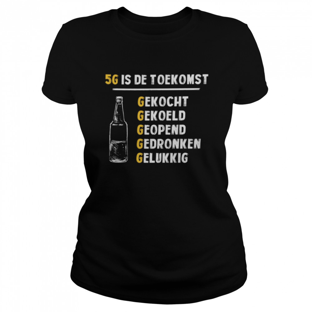 5g is de toekomst gekocht gekoeld geppend gedronken gelukkig shirt Classic Women's T-shirt