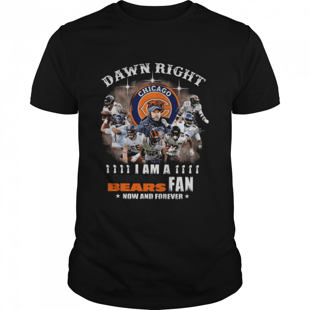 Damn right I am a Chicago Bear Fan now and forever signatures shirt