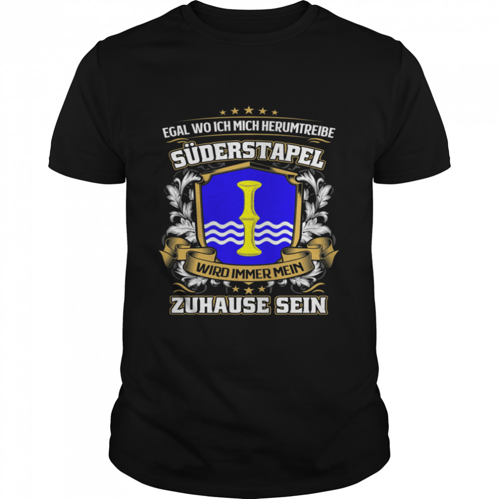 Egal Wo Ich Mich Herumtreibe Süderstapel Wird Immer Mein Zuhause Sein T-Shirt