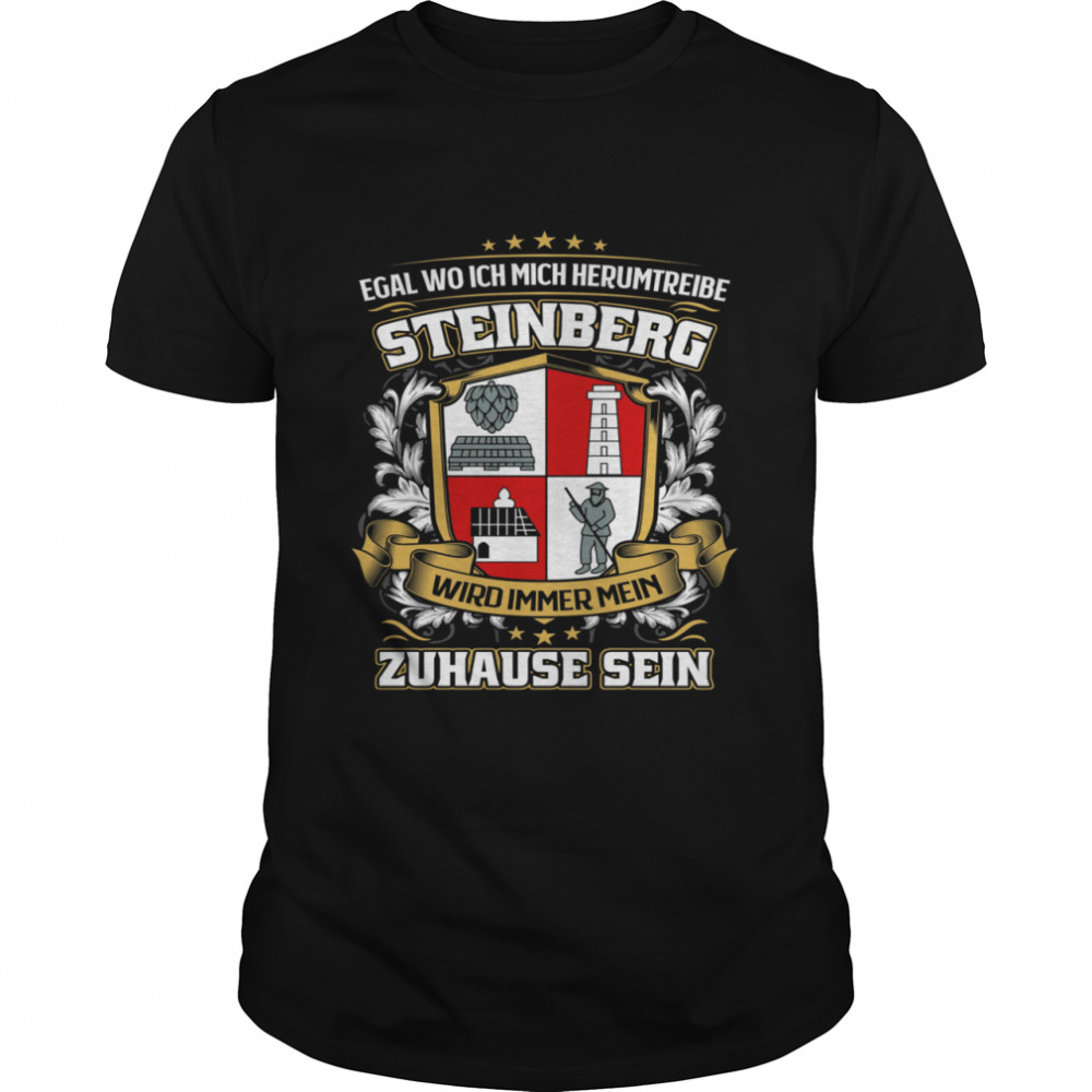 Egal Wo Ich Mich Herumtreibe Steinberg Wird Immer Mein Zuhause Sein T-Shirt