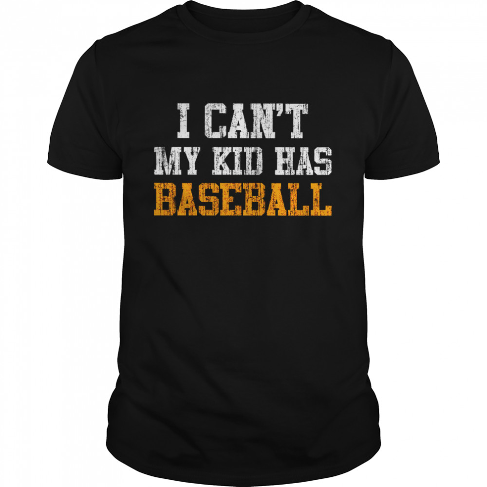 I Can’t My Kid Has Baseball Shirt