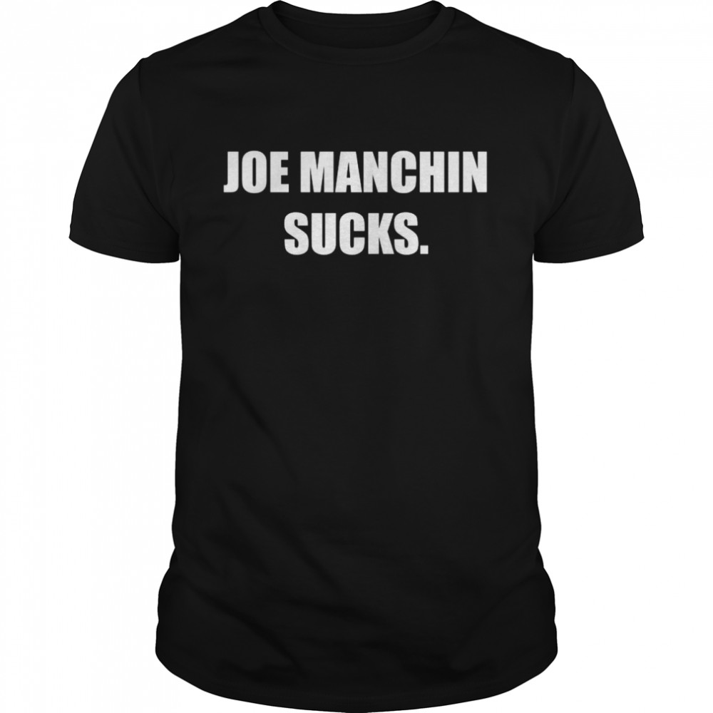 Joe Manchin Sucks shirt