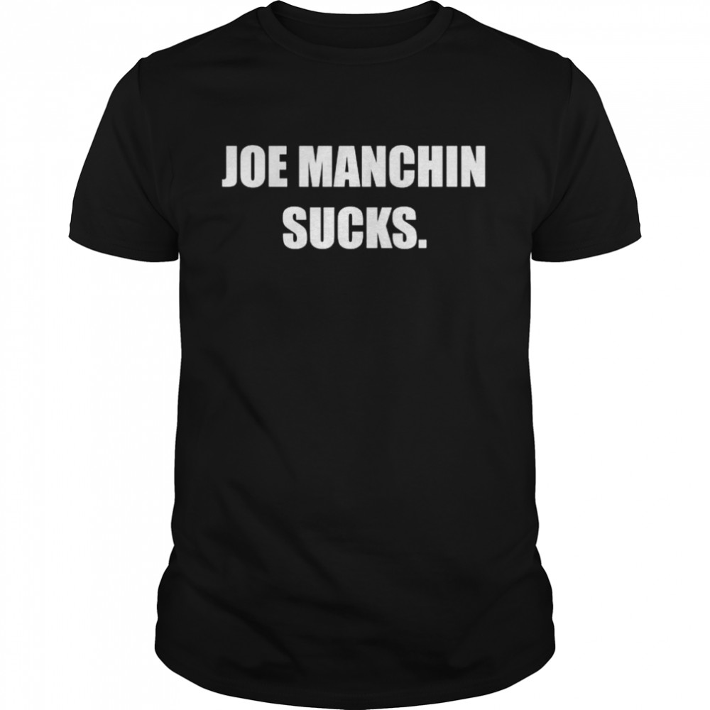 Joe Manchin Sucks T-Shirt