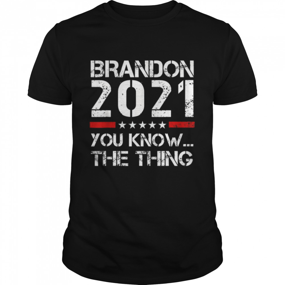 Let’s Go Brandon 2021 You Know The Thing T-Shirt