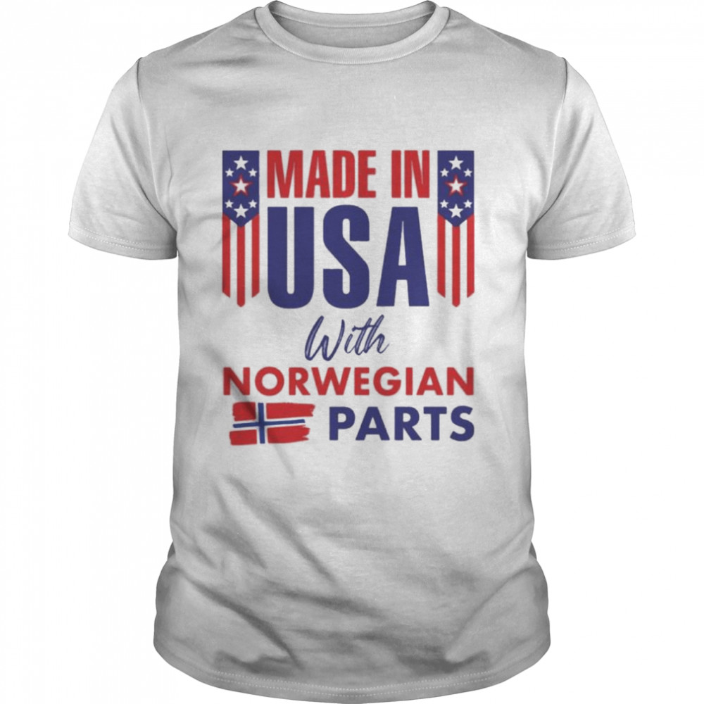 Made In USA With Norwegian Parts Shirt