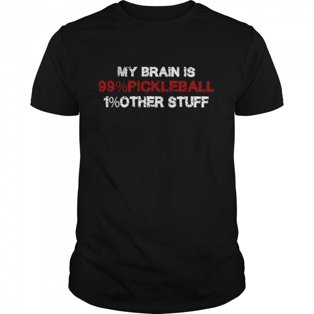 My Brain Is Pickleball 1% Other Stuff Shirt