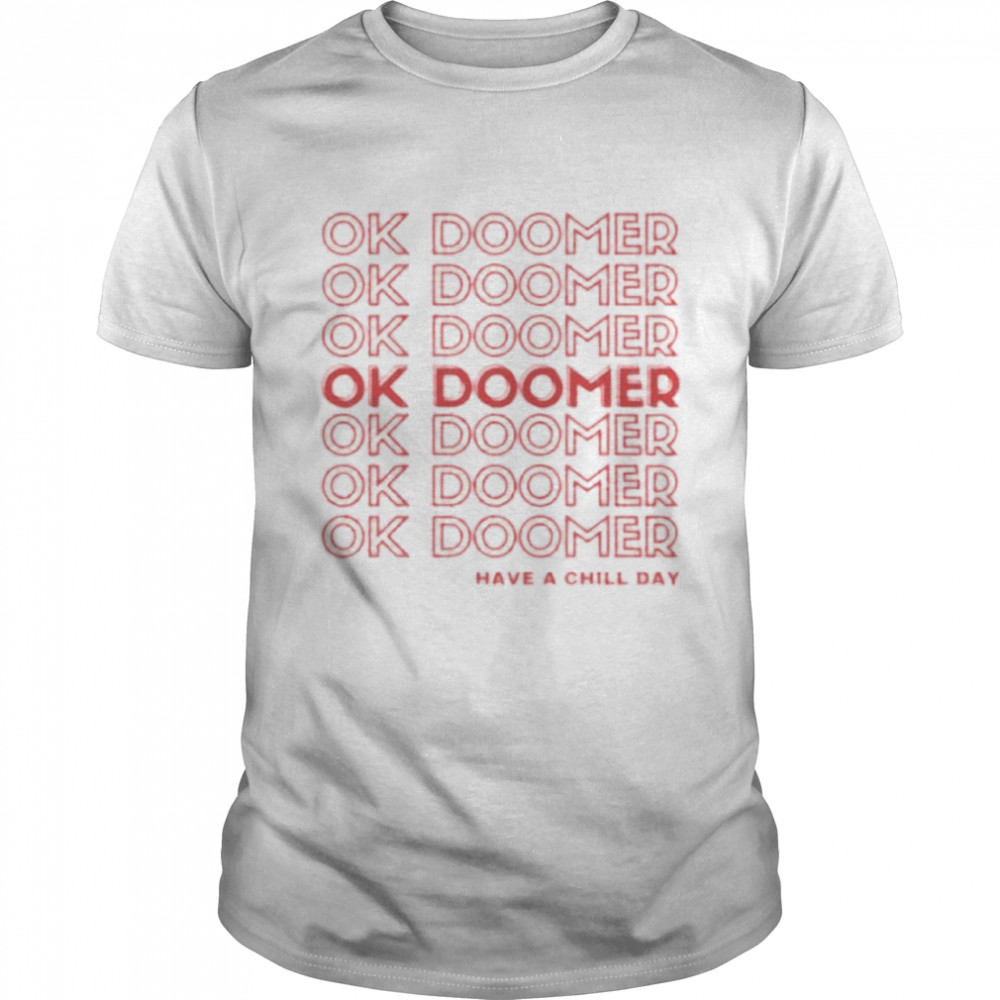 Ok Doomer Youth Have a Chill Day T-Shirt