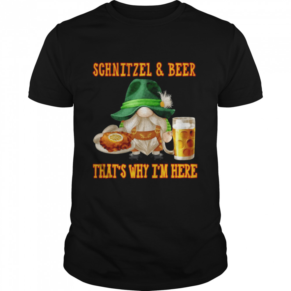 Schnitzel And Beer That’s Why I’m Here T-shirt