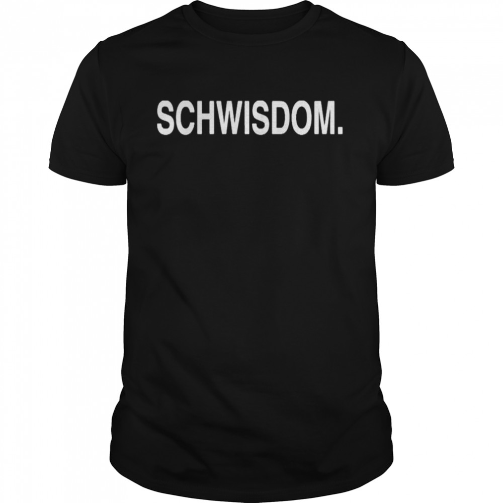 Schwisdom shirt