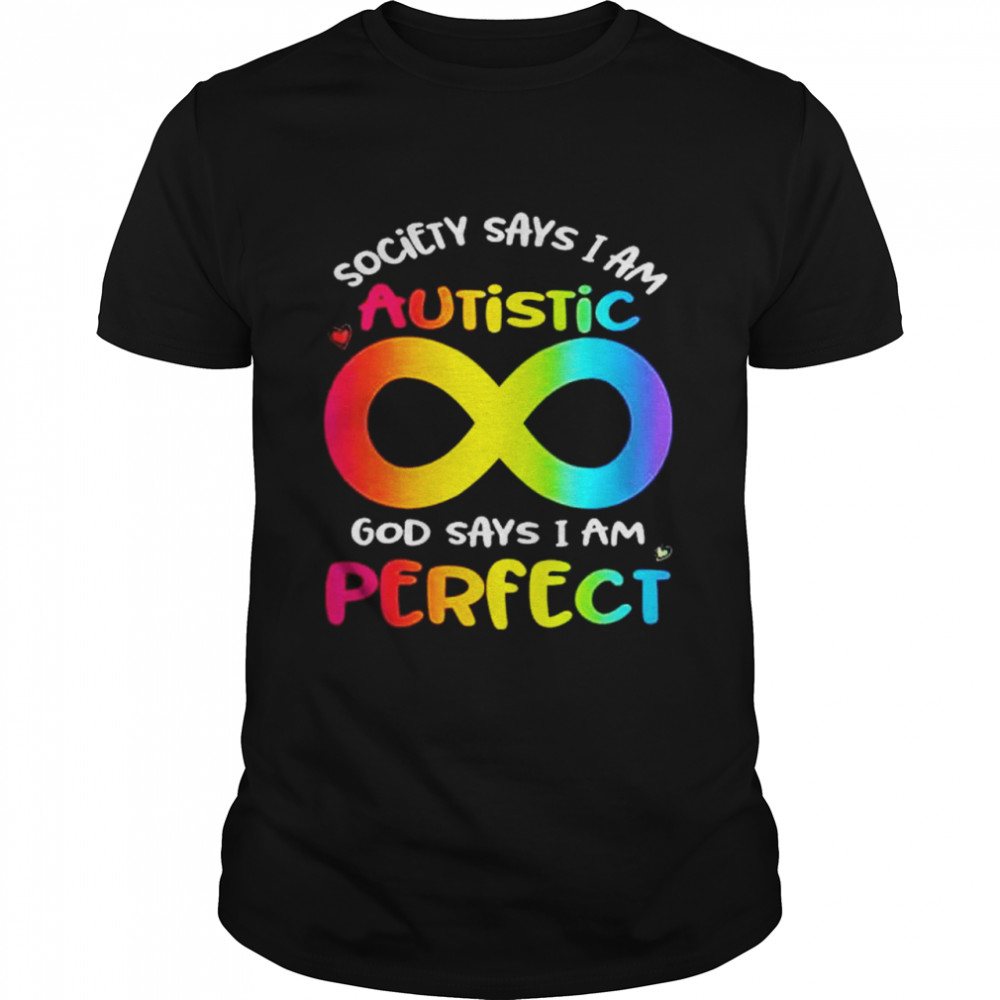 Society Says I Am Autistic God Says I Am Perfect Shirt