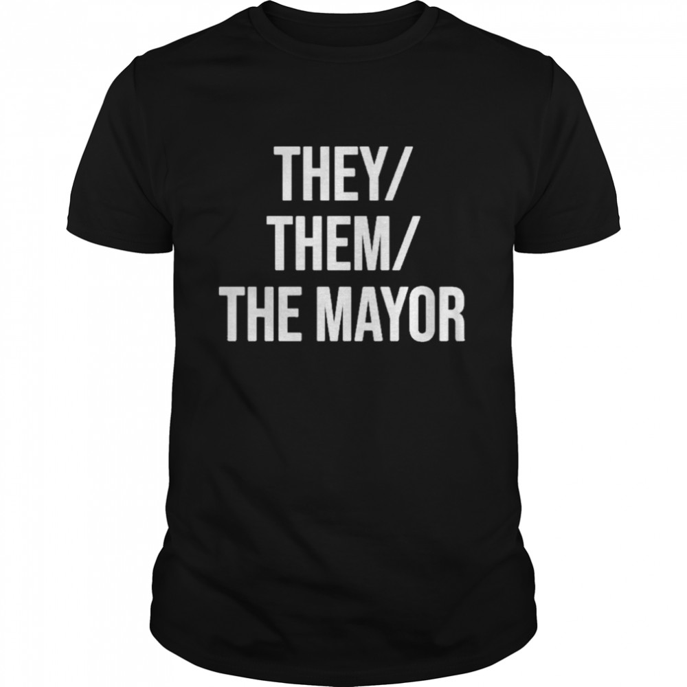 They Them The Mayor Shirt