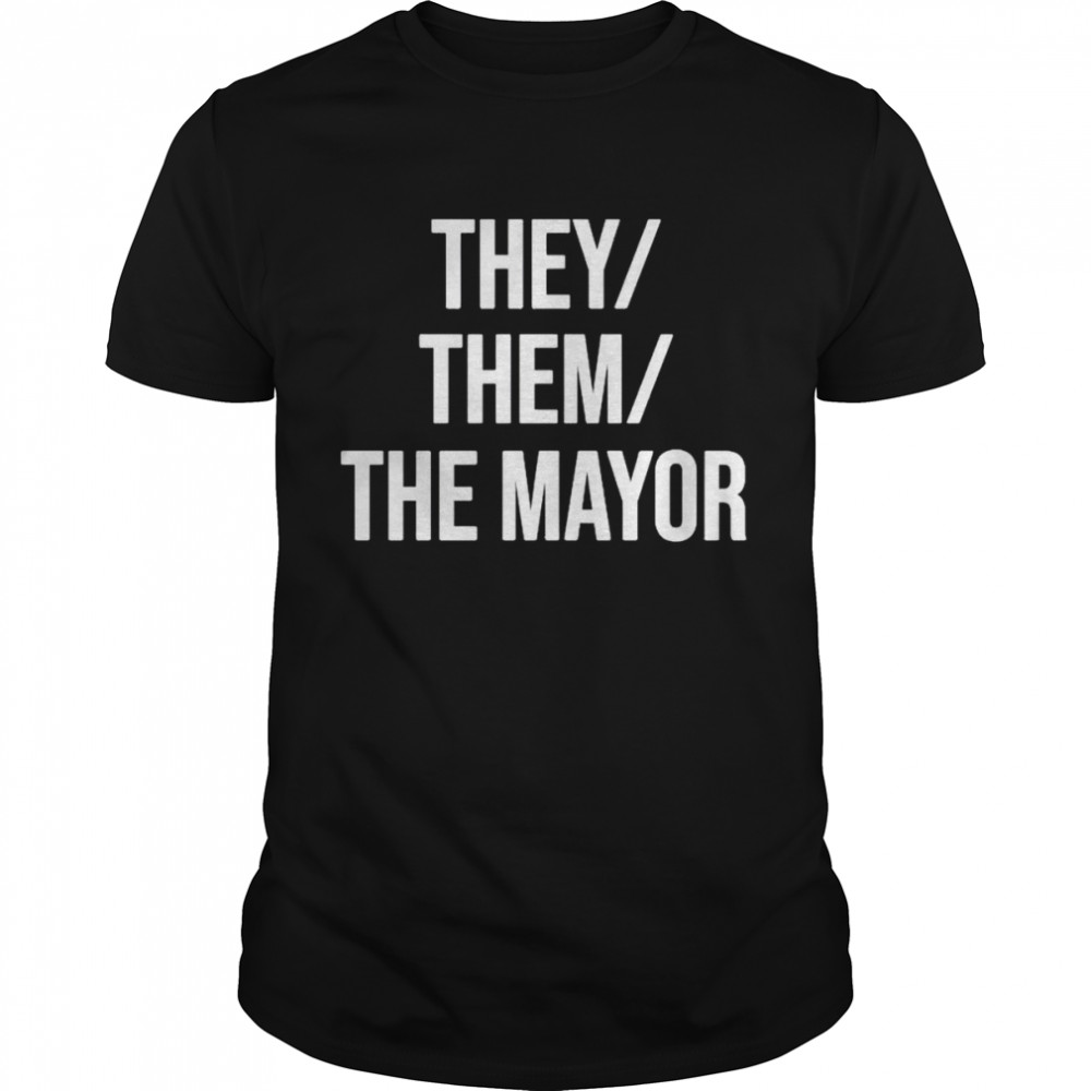 They Them The Mayor shirt