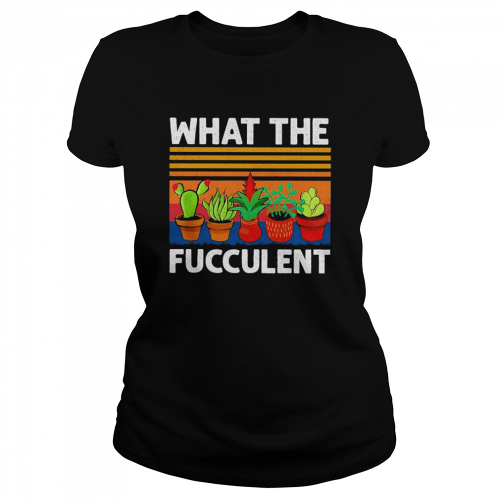 What The Fucculent Vintage  Classic Women's T-shirt