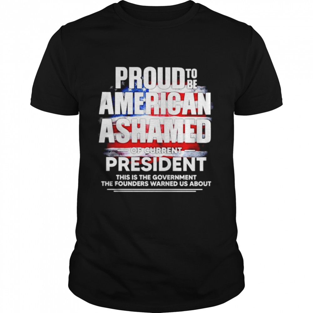 Nice proud to be American Ashamed of current president this is the government shirt Classic Men's T-shirt