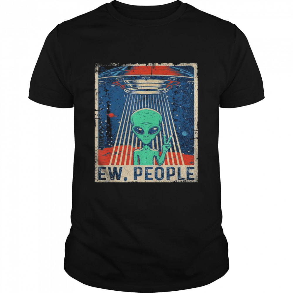 UFO Alien Ew People 2021 shirt