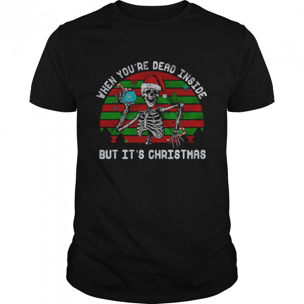 When you’re dead inside but it’s christmas shirt