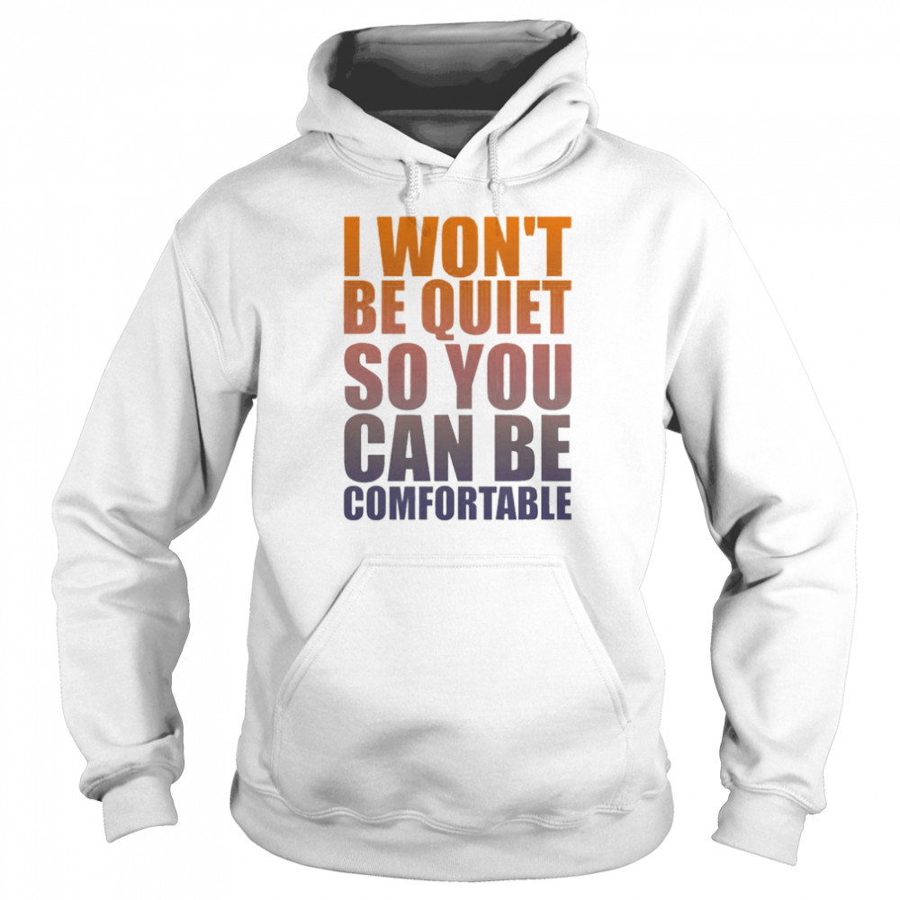 Awesome i won’t be quiet so You can be comfortable orange shirt Unisex Hoodie