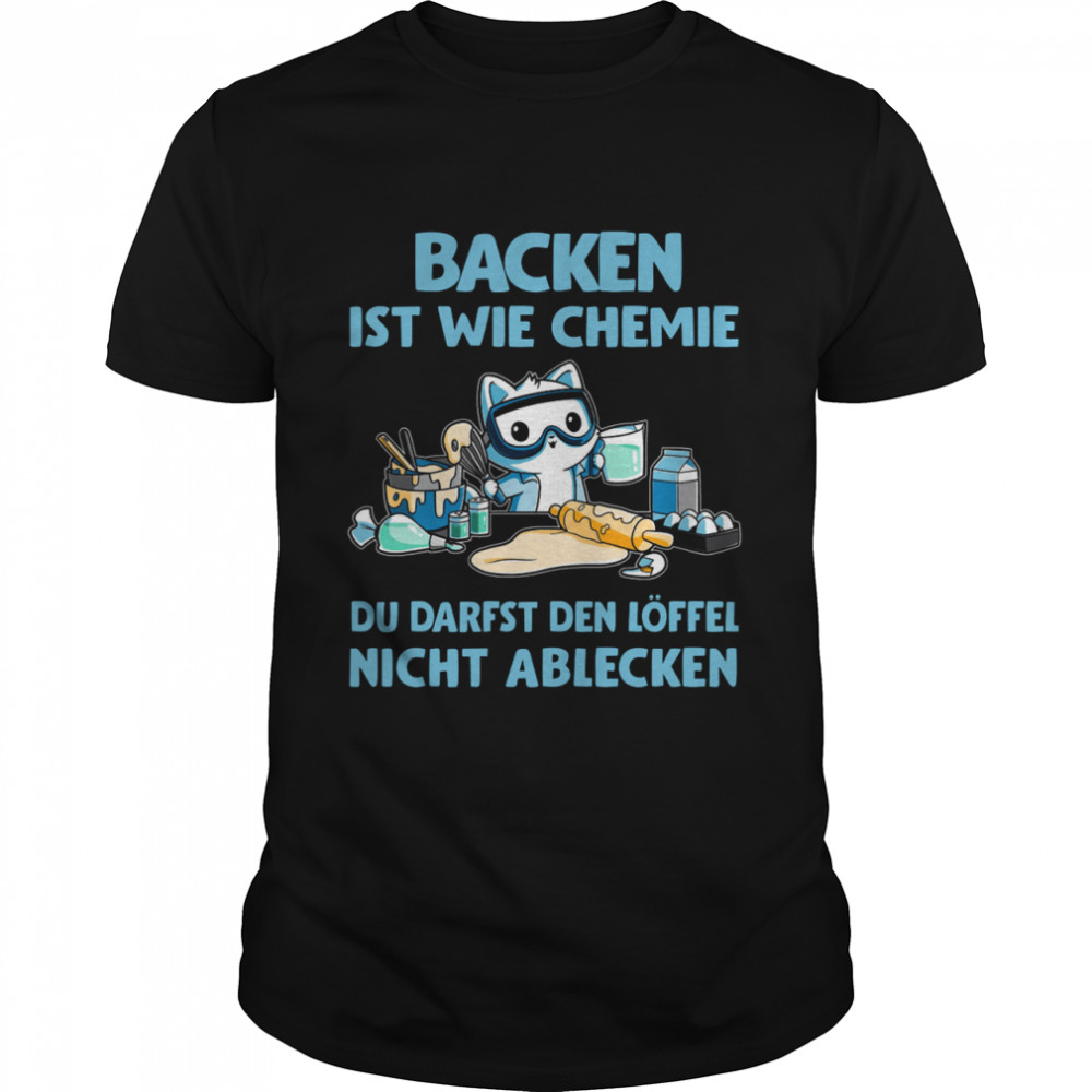 Backen Ist Wie Chemie Du Darfst Den Löffel Nicht Ablecken Shirt