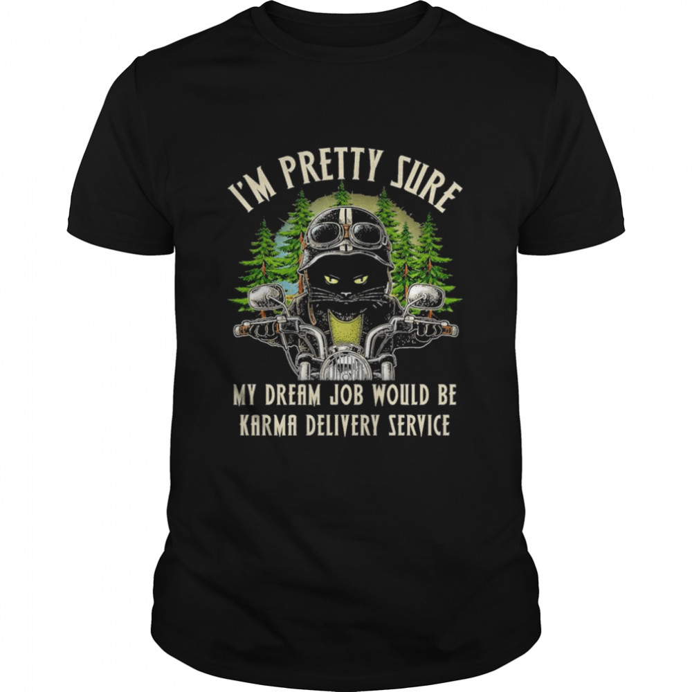 Black Cat I’m Pretty Sure My Dream Job Would Be Karma Delivery Service Shirt