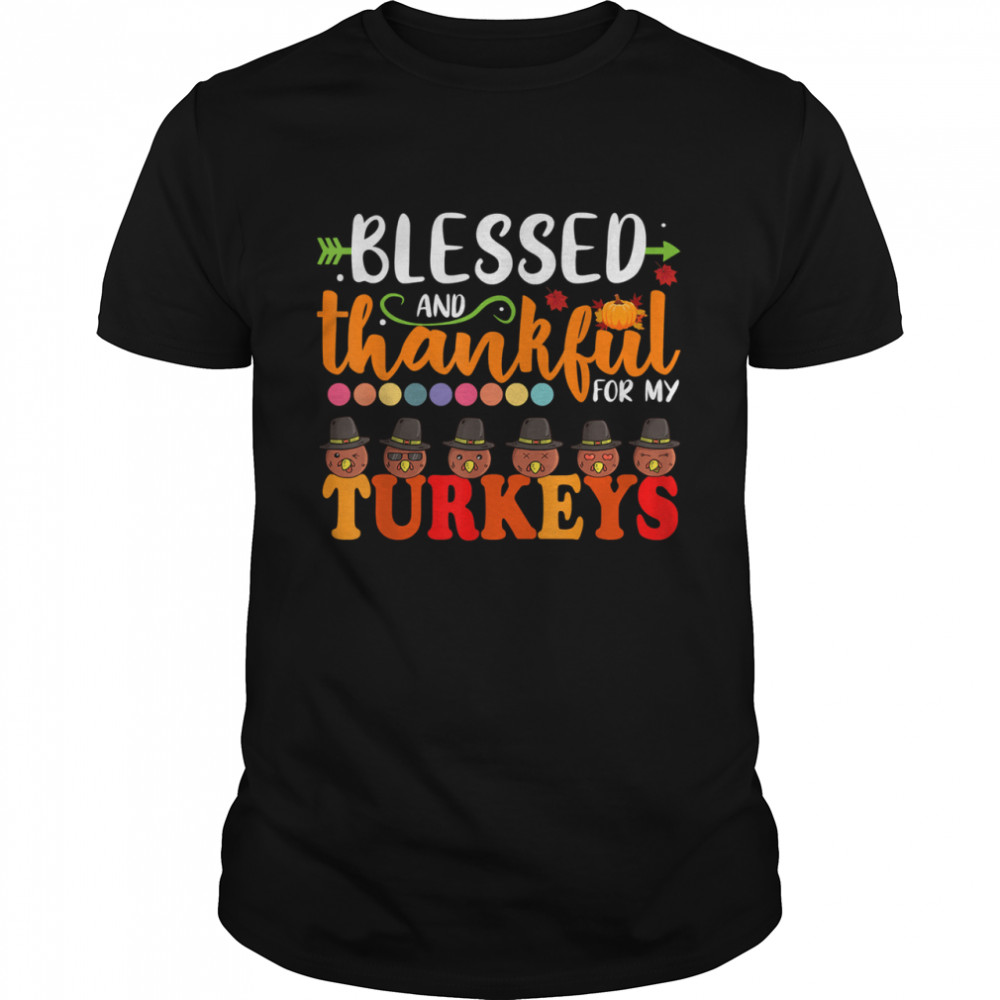 Blessed And Thankful For My Turkeys Thanksgiving Mom T-Shirt