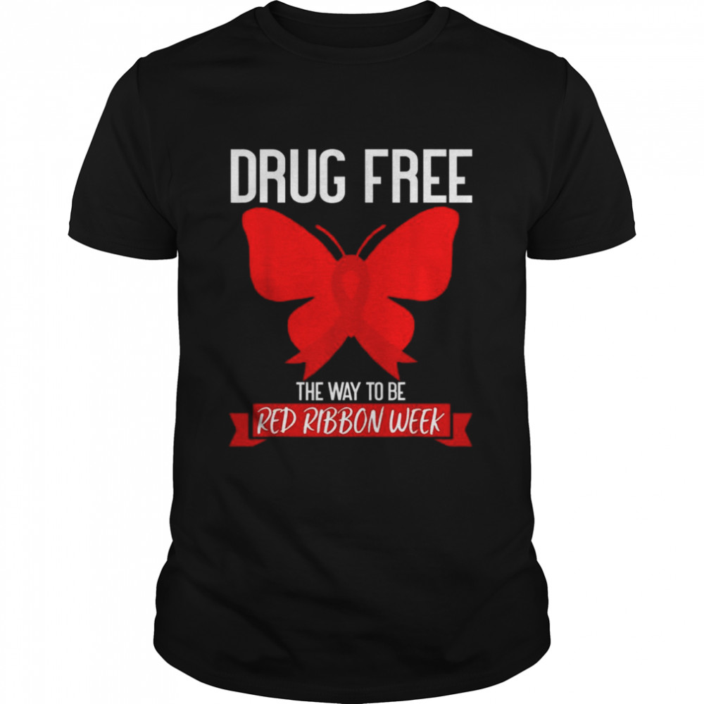 Drug Free The Way To be Red Ribbon Awareness Week butterfly shirt