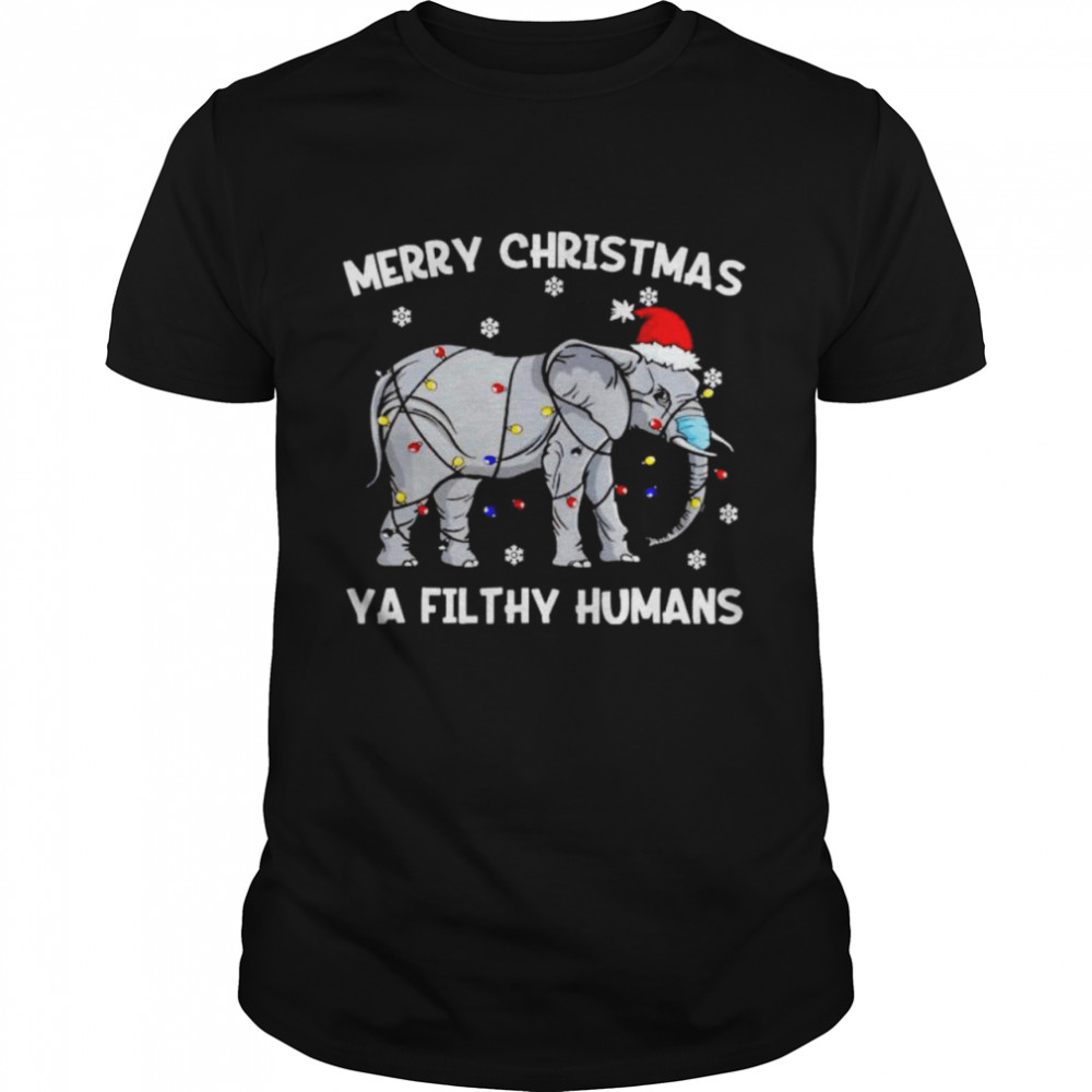 elephant merry Christmas ya filthy humans shirt