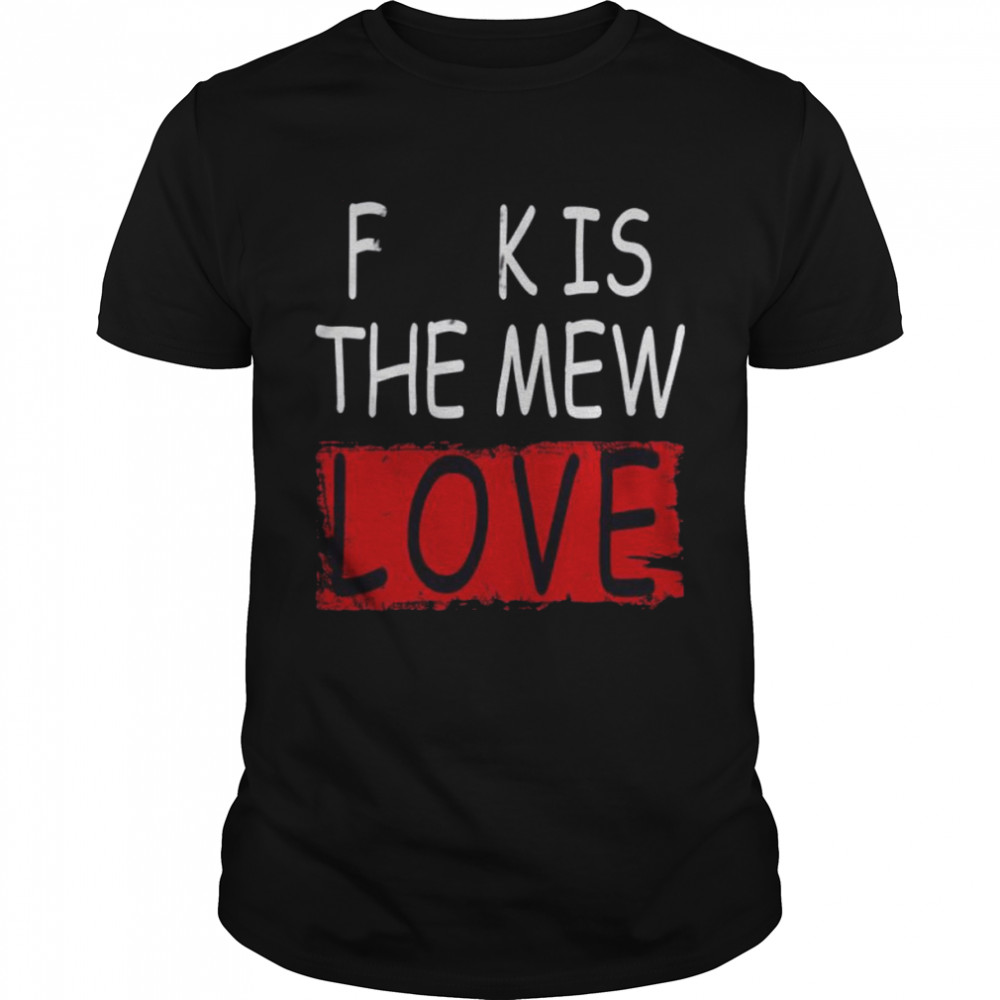 Fickis The Mew Love Shirt