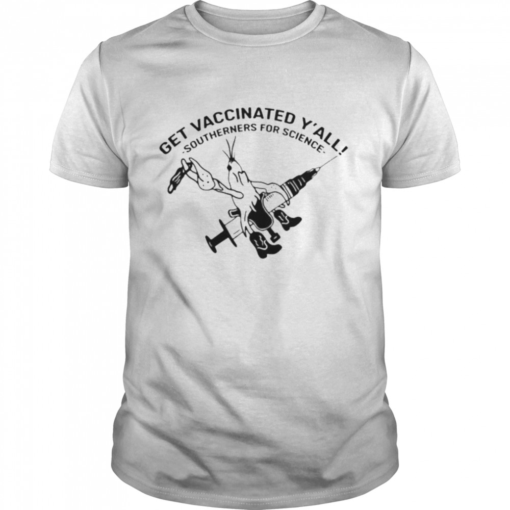 Get vaccinated y’all southerners for science shirt