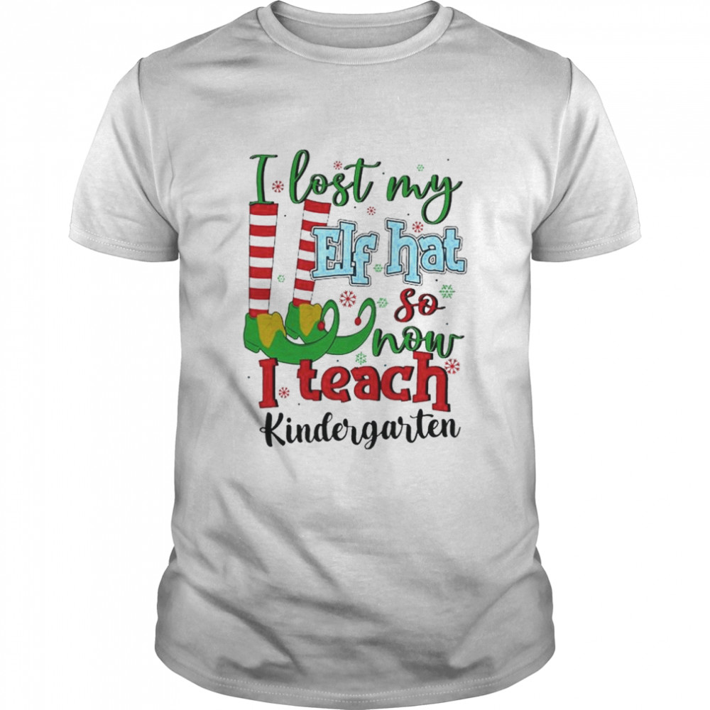 I lost my Elf hat so now I teach kindergarten Christmas shirt