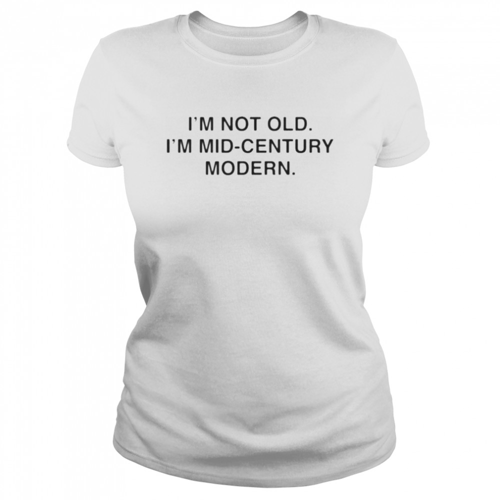 I’m not old i’m mid century modern shirt Classic Women's T-shirt