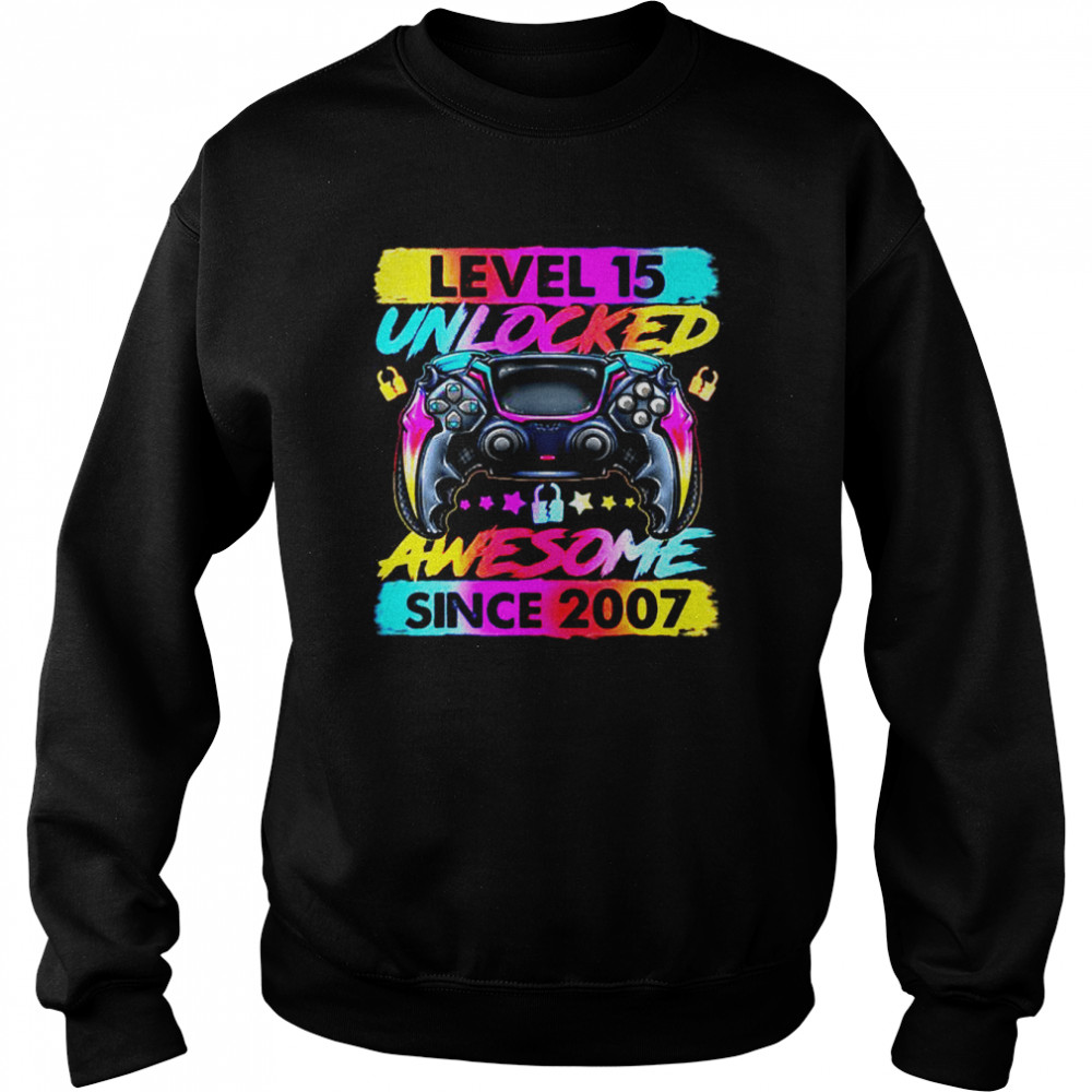 Level 15 Unlocked Awesome Since 2007 15th Birthday Gaming T  Unisex Sweatshirt