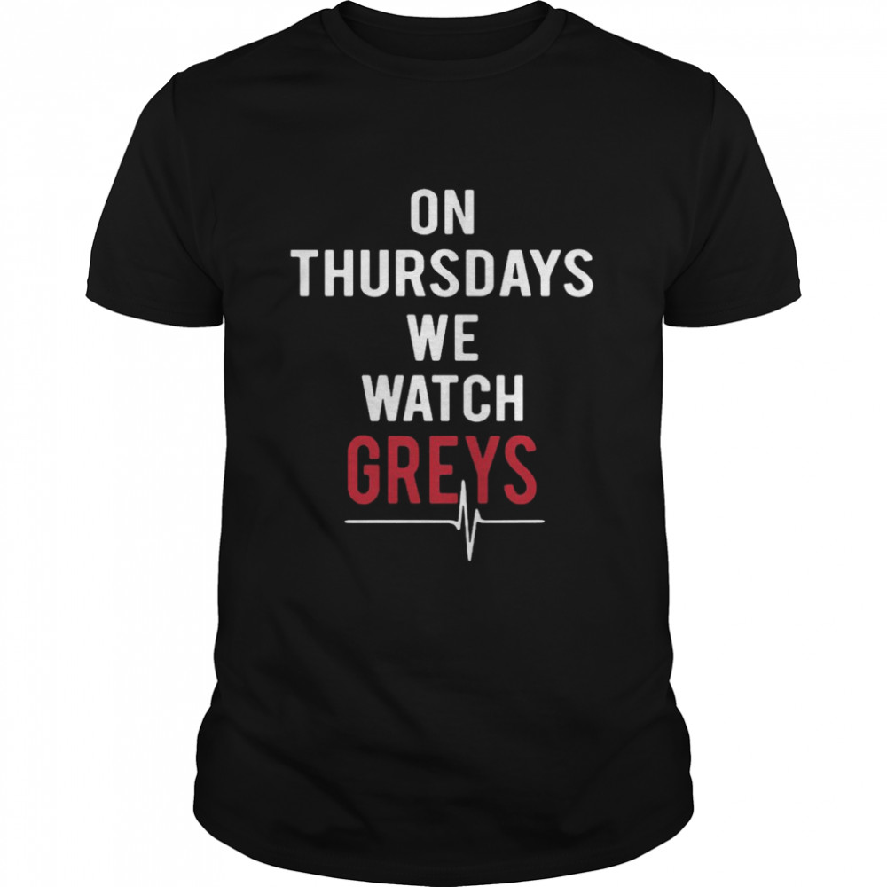 On Thursday We Watch Greys T-shirt