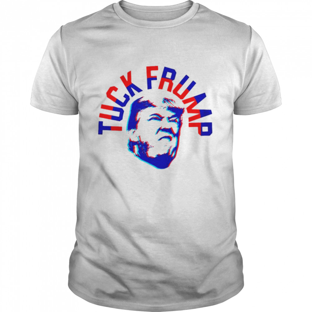 Original tuck Frump Fuck Trump shirt