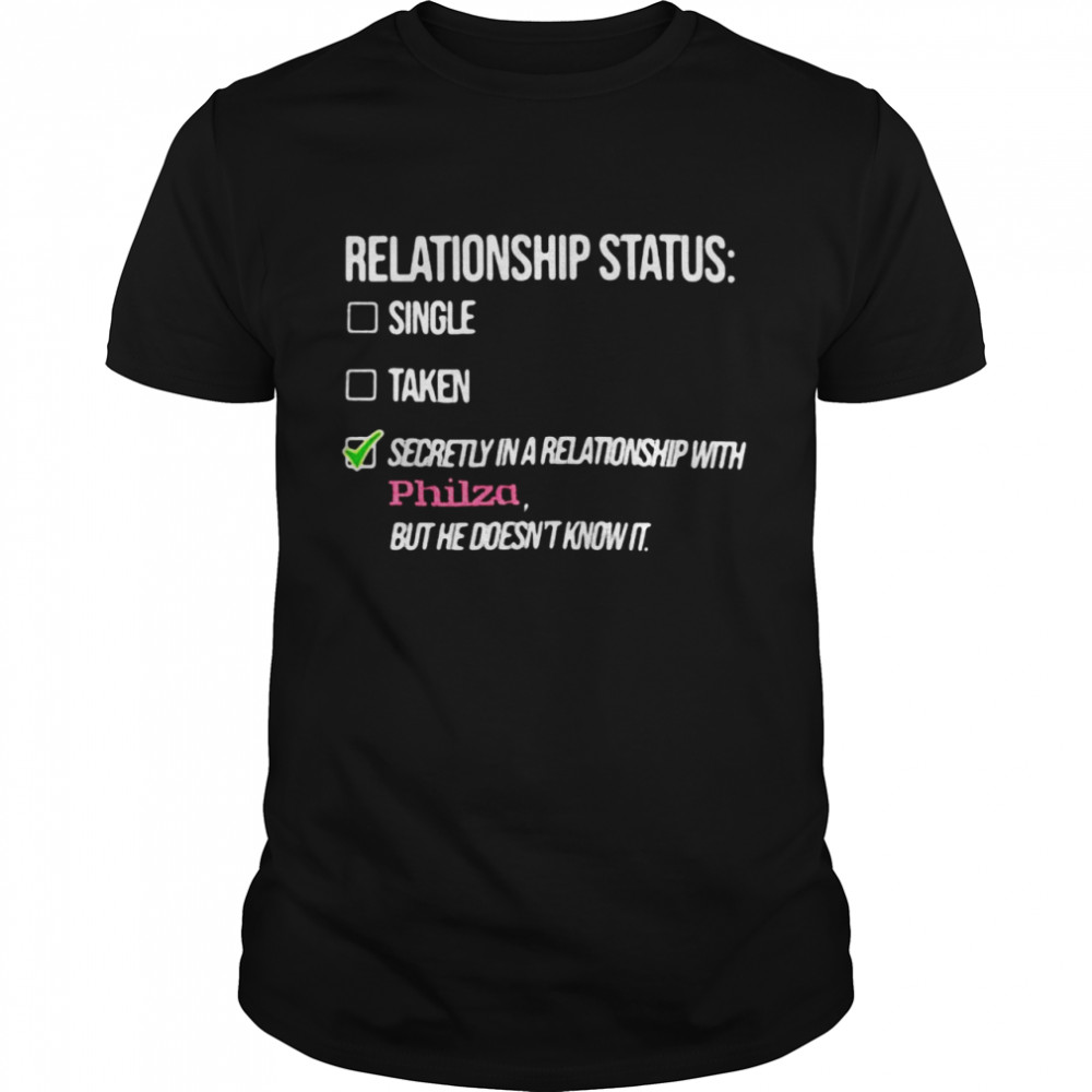 Relationship Status Single Taken Secretly In A Relationship With Philza But He Doesn’t Know It T-shirt