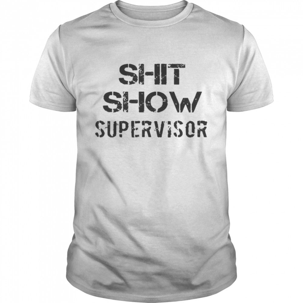 Shit show supervisor tee shirt