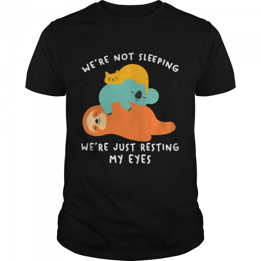 Sloth And Cat We’re Not Sleeping We’re Just Resting My Eyes Shirt