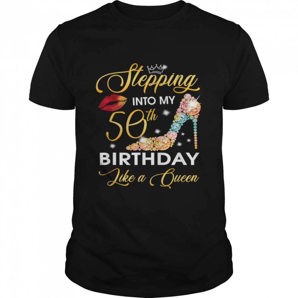 Stepping Into My 50th Birthday Like A Queen T- Shirt