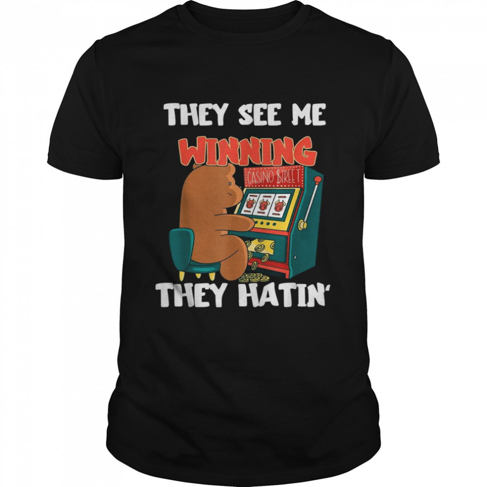 They See Me Winning They Hatin’ Slot Machine Casino Player Shirt