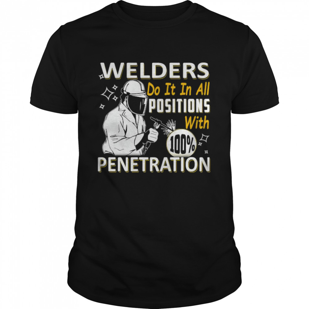 Welders do it in all positions with 100% penetration shirt