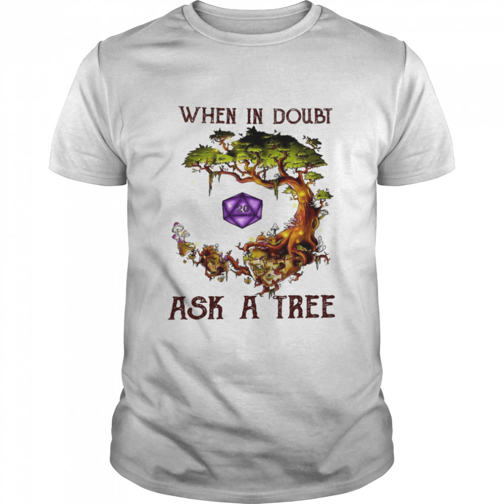 When in doubt ask a tree shirt