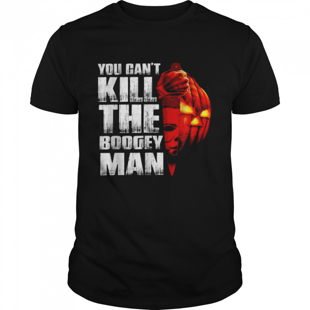You can’t kill the boogeyman shirt