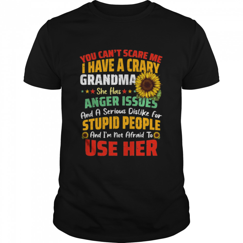 You Can’t Scrare Me I Have A Crary Grandma 2021 shirt