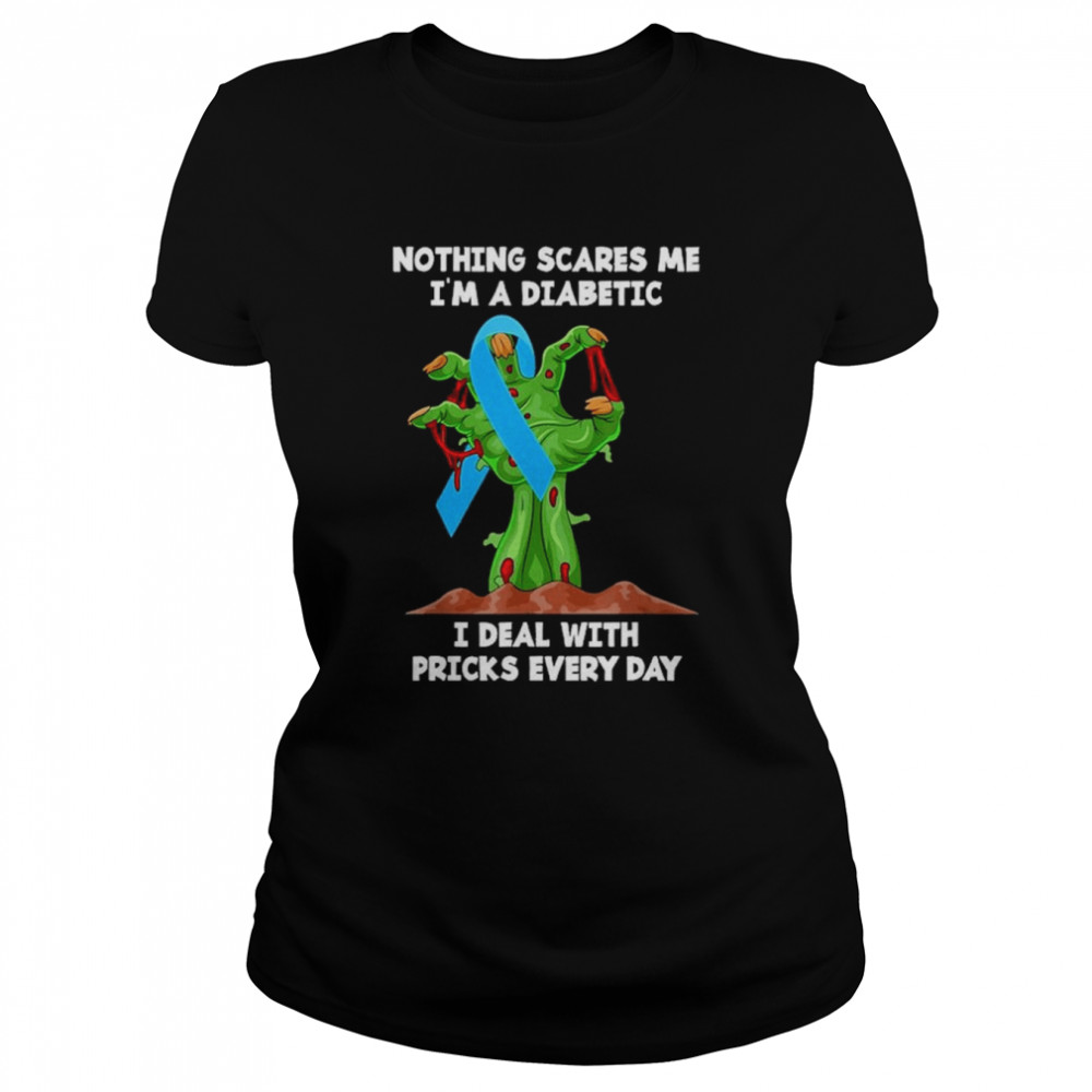 zombie Hand nothing scares me Im a diabetic I deal with pricks everyday halloween shirt Classic Women's T-shirt