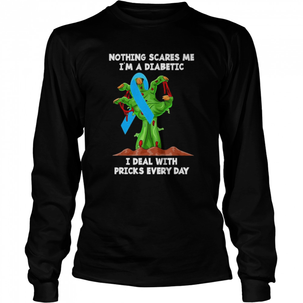 zombie Hand nothing scares me Im a diabetic I deal with pricks everyday halloween shirt Long Sleeved T-shirt
